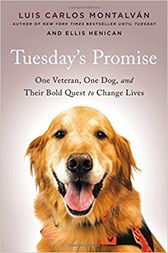 Tuesday’s Promise: One Veteran, One Dog, and Their Bold Quest to Change Lives – Luis Carlos Montalvan & Ellis Henican